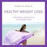 Healthy Weight Loss A Meditation Col..., Kameta Media