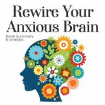 Rewire Your Anxious Brain Book Summa..., Jade Monroe