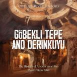 Gobekli Tepe and Derinkuyu The Histo..., Charles River Editors