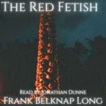 The Red Fetish, Frank Belknap Long