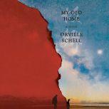 My Old Home A Novel of Exile, Orville Schell