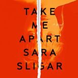 Take Me Apart, Sara Sligar