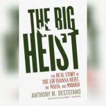 The Big Heist The Real Story of the Lufthansa Heist, the Mafia, and Murder, Anthony M. DeStefano