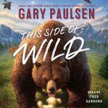 This Side of Wild, Gary Paulsen