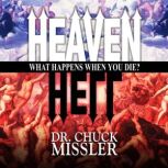 Heaven and Hell What Happens When Yo..., Chuck Missler