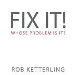 Fix It, Rob Ketterling