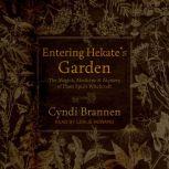 Entering Hekate's Garden The Magick, Medicine & Mystery of Plant Spirit Witchcraft, Cyndi Brannen