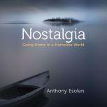Nostalgia Going Home in a Homeless World, Anthony Esolen