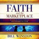 Faith and the Marketplace Becoming the Person of Influence GOD INTENDED YOU TO BE, Bill Winston