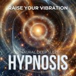 Deep Sleep Hypnosis Raise Your Vibra..., Restorative Hypnosis