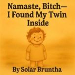 Namaste Bitch, I Found My Twin Inside..., Solar Bruntha