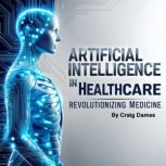 Artificial Intelligence in Healthcare..., Craig Dames