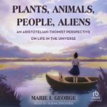 Plants, Animals, People, Aliens, Marie I. George