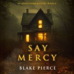 Say Mercy An Alison Payne Suspense T..., Blake Pierce