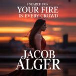 I search for your fire in every crowd..., Jacob Alger