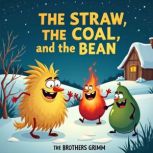 The Straw, the Coal, and the Bean, Jacob Grimm