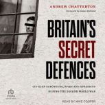 Britains Secret Defences Civilian S..., Andrew Chatterton