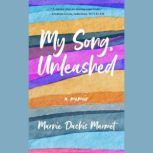 My Song, Unleashed A Memoir, Marnie Dachis Marmet