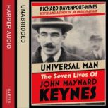 Universal Man The Seven Lives of John Maynard Keynes, Richard Davenport-Hines