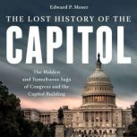 The Lost History of the Capitol, Edward P. Moser