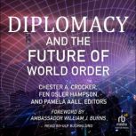 Diplomacy and the Future of World Ord..., Chester A. Crocker