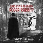 Who Pppplugged Roger Rabbit, Gary K. Wolf