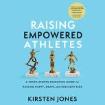 Raising Empowered Athletes, Kirsten Jones