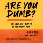 ARE YOU DUMB?  Book 1, Jay Lambert