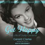 Get Happy The Life of Judy Garland, Gerald Clarke