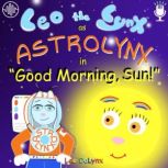 Leo the Lynx as ASTROLYNX in Good Morning, Sun! Join ASTROLYNX in this funny bedtime adventure that makes you laugh, learn and yawn...yawning only towards the end :), Leo DaLynx