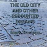 The Old City and Other Recounted Drea..., Mark Trudeau