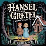 Hansel and Gretel Grimms Fairy Tale..., The Brothers Grimm