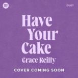 Have Your Cake, Grace Reilly