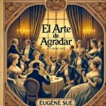 El Arte de Agradar, Eugene Sue