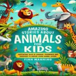 Amazing Stories About Animals For Kid..., Finn Manning