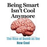 BEING SMART ISNT COOL ANYMORE THE R..., Enzo V Weinberg