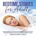Bedtime Stories for Adults Relaxing Stories to Fall Asleep Fast and Overcome Insomnia and Anxiety. Deep Sleep Hypnosis for a Peaceful Awakening of Stressed Out Adults, Mindfulness Circle