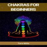 CHAKRAS FOR BEGINNERS, Tara Mills