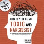 How to Stop Being Toxic and Narcissis..., Erik Parks