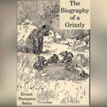 The Biography of a Grizzly, Ernest Thompson Seton