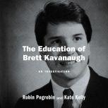 The Education of Brett Kavanaugh An Investigation, Robin Pogrebin