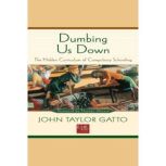 Dumbing Us Down, John Taylor Gatto