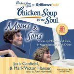 Chicken Soup for the Soul: Moms & Sons Stories by Mothers and Sons, in Appreciation of Each Other, Jack Canfield