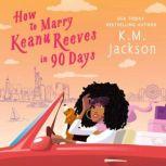 How to Marry Keanu Reeves in 90 Days, K.M. Jackson