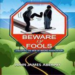 Beware of Fools, JOHN JAMES ABEKAH