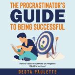 The Procrastinators Guide to Being S..., Desta Paulette