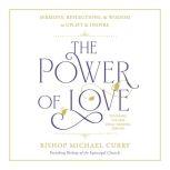 The Power of Love Sermons, reflections, and wisdom to uplift and inspire, Michael Curry