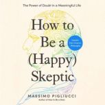How to Be a Happy Skeptic, Massimo Pigliucci