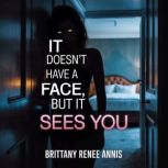 It doesnt have a face, but it sees y..., Brittany Renee Annis