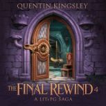 The Final Rewind 4  A LitRPG Saga, Quentin Kingsley